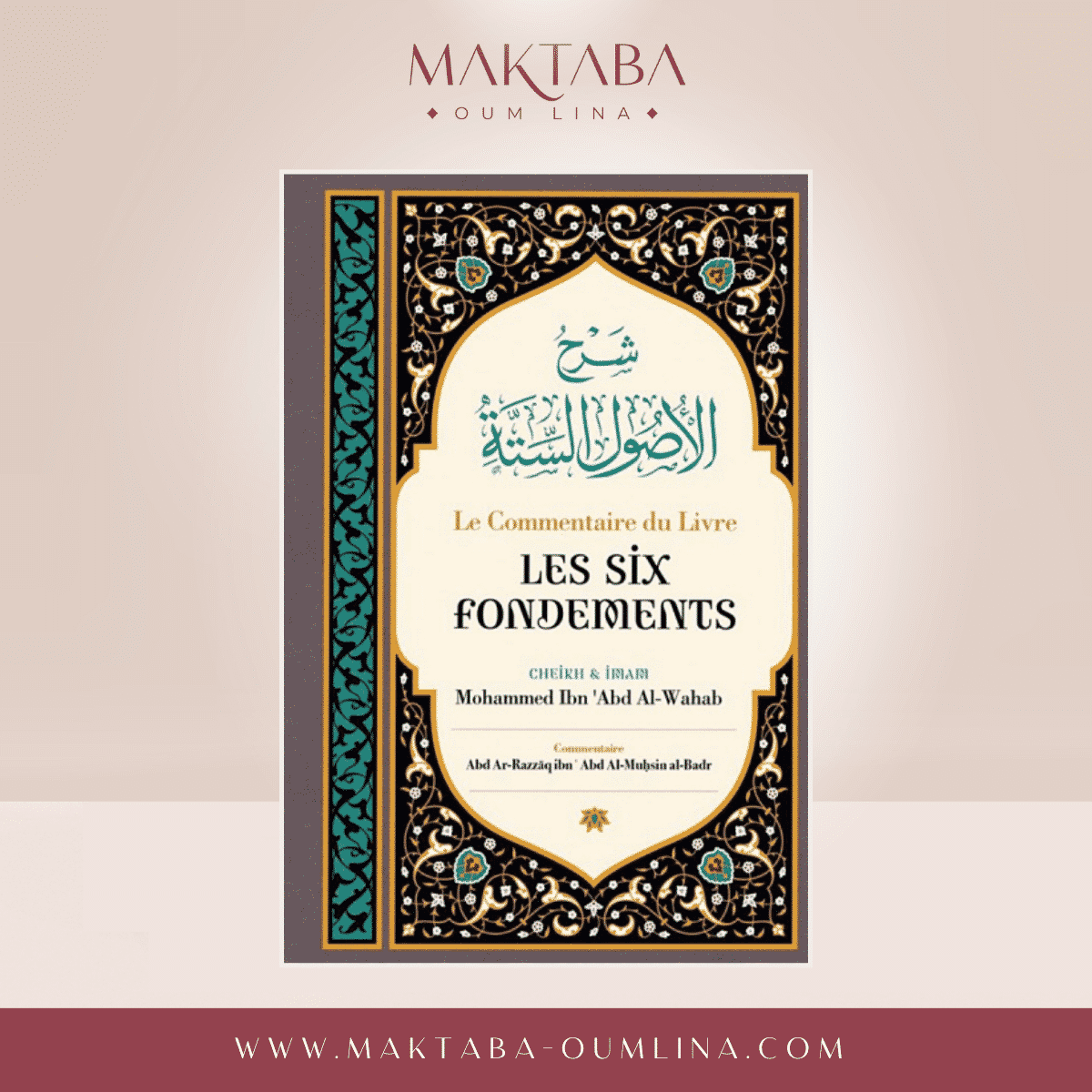 Le Commentaire Du Livre Les Six Fondements, De Cheik Et Imam Mohammed Ibn 'Abd Al-Wahab, Par Abd Ar-Razzâq Abd Al-Muhsin Al-Badr