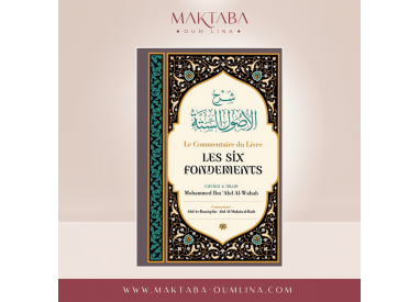 Le Commentaire Du Livre Les Six Fondements, De Cheik Et Imam Mohammed Ibn 'Abd Al-Wahab, Par Abd Ar-Razzâq Abd Al-Muhsin Al-Badr