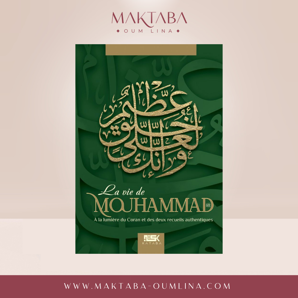 La vie de Mouhammad ﷺ à la lumière du Coran et des deux recueils authentiques - Éditions Kataba