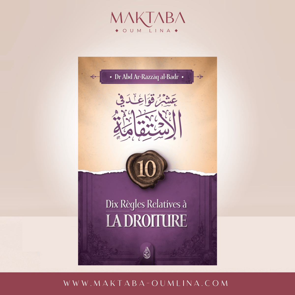 Dix régles relatives à la droiture - Abd-Ar-Razzak Al Badr - Ibn Badis