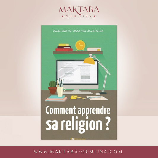 Comment apprendre sa religion ? - Cheikh Salih Ibn Abdul Aziz Al Cheikh