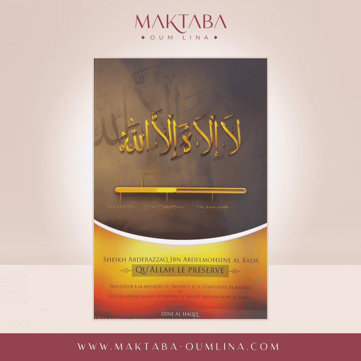 La ilaha illa Allah : son sens, ses conditions et ses annulatifs - Sheikh Abderazzâq Ibn Abdel Mohsine Al Badr