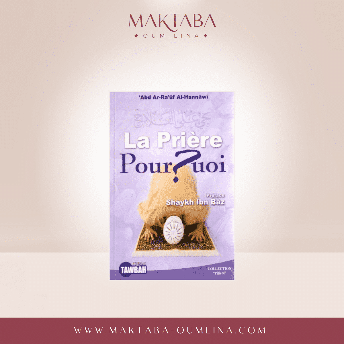 la prière Pourquoi ? - 'Abd Ar-Ra'ûf Al-Hannawi - Édition TAWBAH