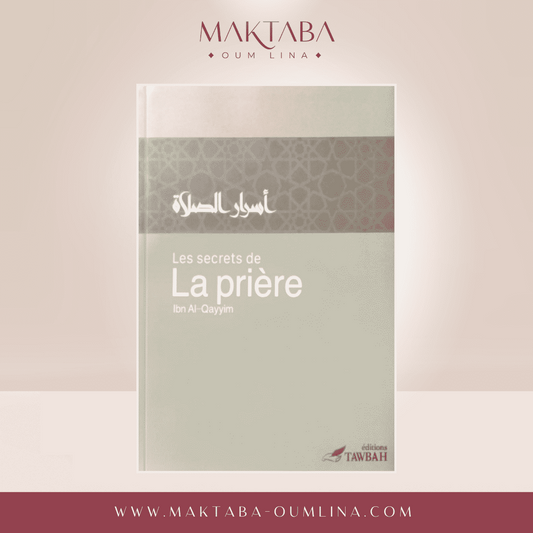 Les Secrets de la prière - Ibn Al Qayyim (Édition TAWBAH)