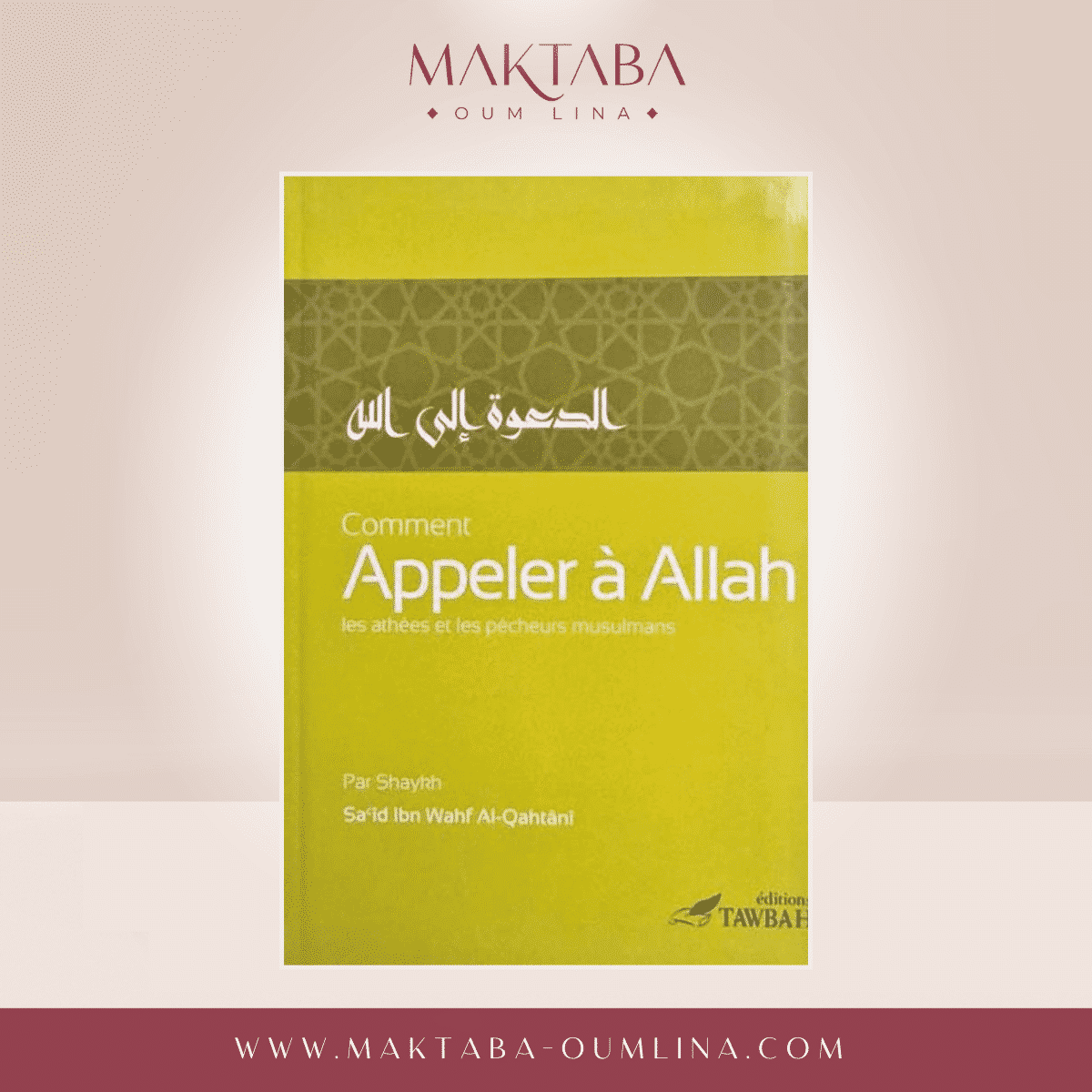 Comment appeler à Allah ? Sa'id Ibn Wahf Al-Qahtânî - Édition Tawbah