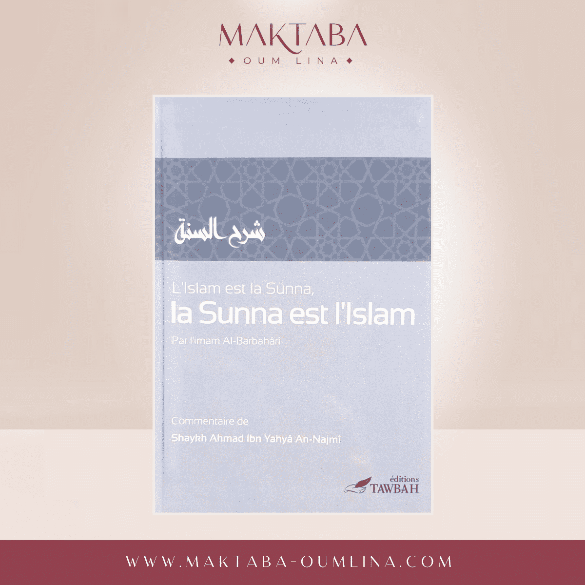 L'Islam est la Sunna, la Sunna est l'Islam - l'Imam Al Barbahâri & Shaykh An-Najmi - Édition TAWBAH