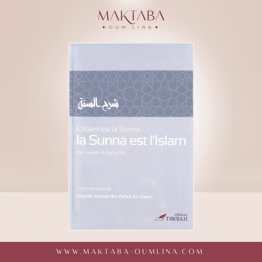 L'Islam est la Sunna, la Sunna est l'Islam - l'Imam Al Barbahâri & Shaykh An-Najmi - Édition TAWBAH