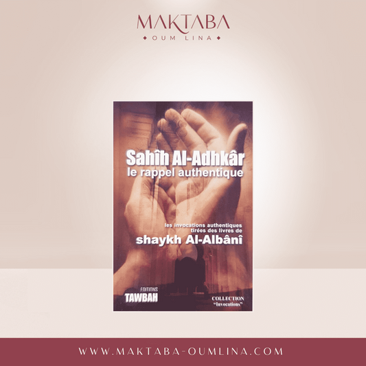Sahih Al-Adhkâr , le rappel authentique - Édition TAWBAH