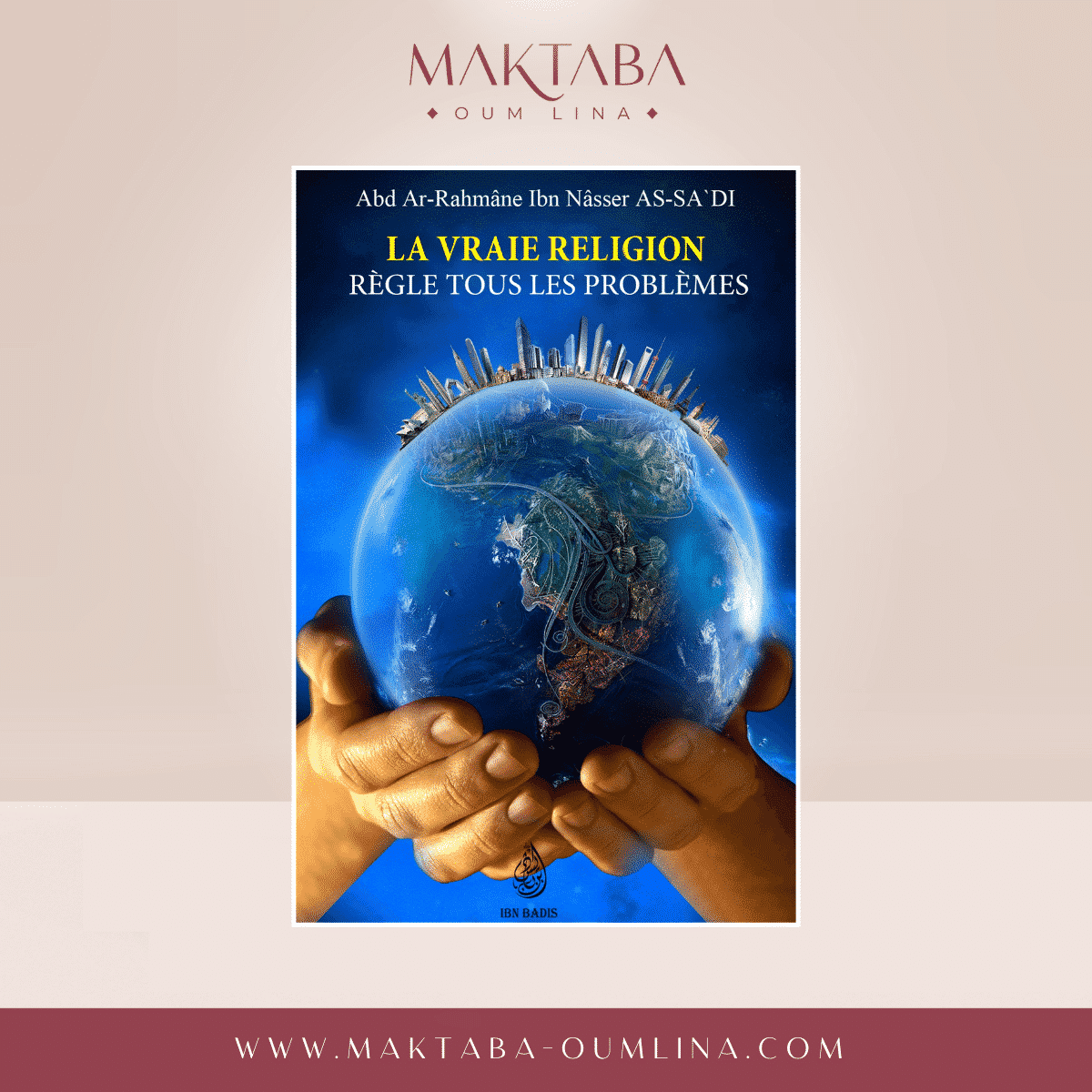 La vraie religion règle tous les problèmes - d'après Abd Ar-Rahmane As'Sa'di