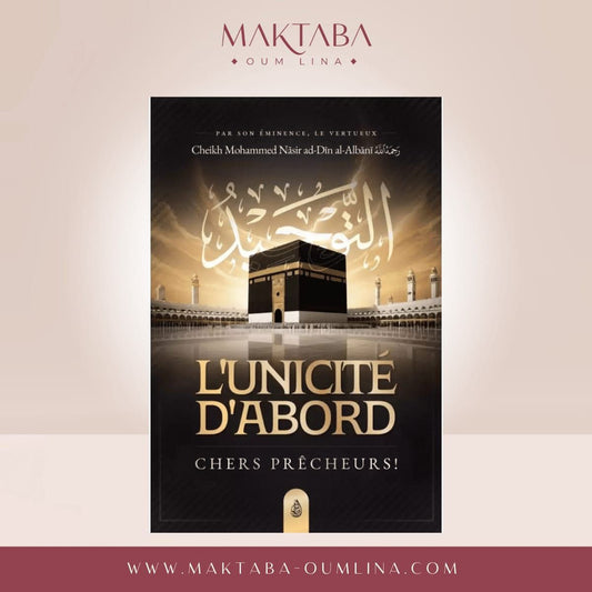 L'Unicité d'Abord, Chers Prêcheurs ! - Mohammed Nasir Dîn Al Albânî