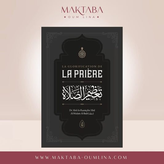 La Glorification de La Prière - Abd Ar Razzaq ibn Abd Al Muhsin al Badr